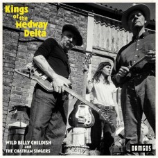BILLY CHILDISH & THE CHATHAM SINGERS-KINGS OF THE MEDWAY DELTA (LP)