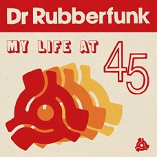 DR. RUBBERFUNK-MY LIFE AT 45 (LP)