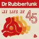 DR. RUBBERFUNK-MY LIFE AT 45 (LP)