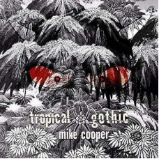 MIKE COOPER-TROPICAL GOTHIC (2CD)