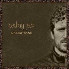 PADRAIG JACK-MAKING SAND (CD)
