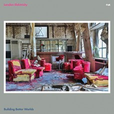 LONDON ELEKTRICITY-BUILDING BETTER WORLDS (LP)