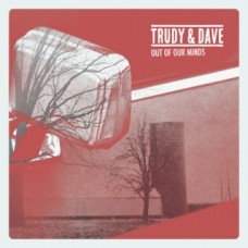 TRUDY AND DAVE-OUT OF OUR MINDS (CD)