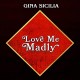 GINA SICILIA-LOVE ME MADLY (CD)