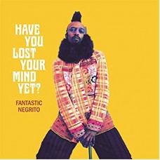 FANTASTIC NEGRITO-HAVE YOU LOST YOUR MIND Y (CD)