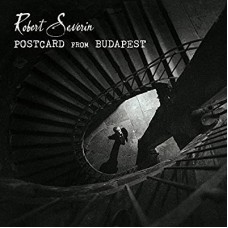 ROBERT SEVERIN-POSTCARD FROM BUDAPEST (CD)