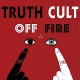 TRUTH CULT-OFF FIRE (LP)