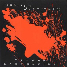 ENGLISH SUBTITLES-TANNOY/CARS ON FIRE (7")