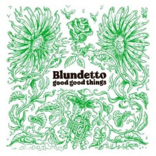 BLUNDETTO-GOOD GOOD THINGS (2LP)