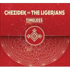 CHEZIDEK AND THE LIGERIAN-TIMELESS (CD)