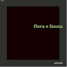 POLYSICK-FLORA E FAUNA -HQ- (LP)