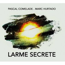 PASCAL COMELADE & MARC HURTADO-LARME SECRETE (CD)