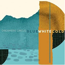 DREAMERS' CIRCUS-BLUE WHITE GOLD (CD)