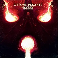 OTTONE PESANTE-BRASSPHEMY SET IN STONE (CD)