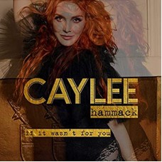 CAYLEE HAMMACK-IF IT WASN'T FOR YOU (CD)