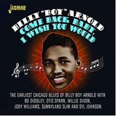 BILLY BOY ARNOLD-COME BACK BABY, I WISH.. (CD)