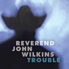 REVEREND JOHN WILKINS-TROUBLE (LP)