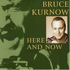 BRUCE KURNOW-HERE AND NOW (CD)