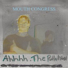 MOUTH CONGRESS-AHHHH THE POLLUTION (12")