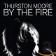 THURSTON MOORE-BY THE FIRE (2CD)