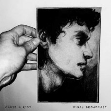 CAUSE A RIOT-FINAL BROADCAST (LP)