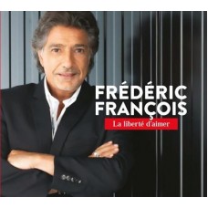 FREDERIC FRANCOIS-LA LIBERTE D'AIMER (CD)