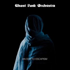 GHOST FUNK ORCHESTRA-AN ODE TO ESCAPISM (LP)