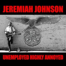 JEREMIAH JOHNSON-UNEMPLOYED HIGHLY ANNOYED (CD)