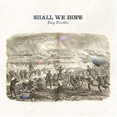 TONY TRISCHKA-SHALL WE HOPE (CD)