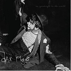DAX RIGGS-SAY GOODNIGHT TO THE WORL (LP)