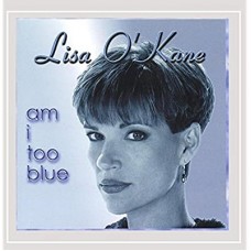 LISA O'KANE-AM I TOO BLUE (CD)