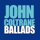 JOHN COLTRANE-BALLADS (CD)