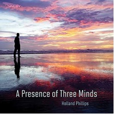 HOLLAND PHILLIPS-A PRESENCE OF THREE MINDS (CD)
