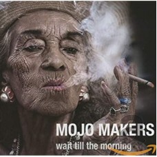 MOJO MAKERS-WAIT TILL THE MORNING (CD)