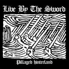 LIVE BY THE SWORD-PILLAGED HINTERLAND (7")
