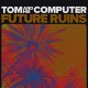 TOM AND HIS COMPUTER-FUTURE RUINS -DOWNLOAD- (LP)