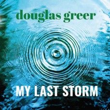 DOUGLAS GREER-MY LAST STORM (CD)