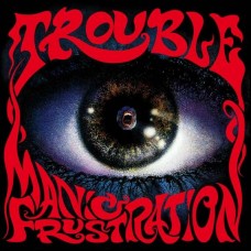 TROUBLE-MANIC FRUSTRATION (LP)