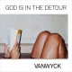 VANWYCK-GOD IS IN THE DETOUR (CD)