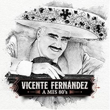 VICENTE FERNANDEZ-A MIS 80'S (CD)