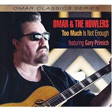 OMAR & THE HOWLERS-TOO MUCH IS NOT ENOUGH (CD)