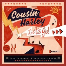 COUSIN HARLEY-LET'S GO! (CD)