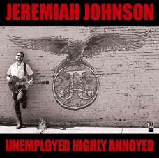 JEREMIAH JOHNSON-UNEMPLOYED HIGHLY ANNOYED (LP)