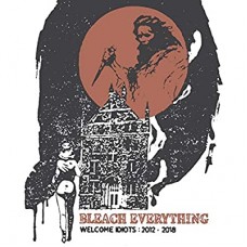 BLEACH EVERYTHING-WELCOME IDIOTS: 2012-2018 (LP)
