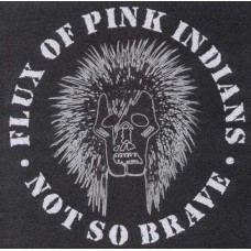 FLUX OF PINK INDIANS-NOT SO BRAVE -REISSUE- (LP)