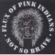 FLUX OF PINK INDIANS-NOT SO BRAVE -REISSUE- (LP)