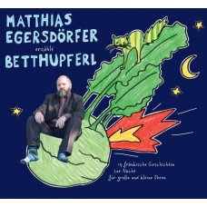 MATTHIAS EGERSDORFER-ERZAHLT BETTHUPFERL (CD)