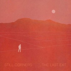 STILL CORNERS-LAST EXIT (CD)