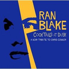 RAN BLAKE-COCKTAILS AT DUSK: A NOIR TRIBUTE TO CHRIS CONNOR (CD)