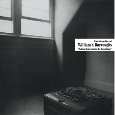 WILLIAM S. BURROUGHS-NOTHING HERE NOW BUT THE RECORDINGS (LP)